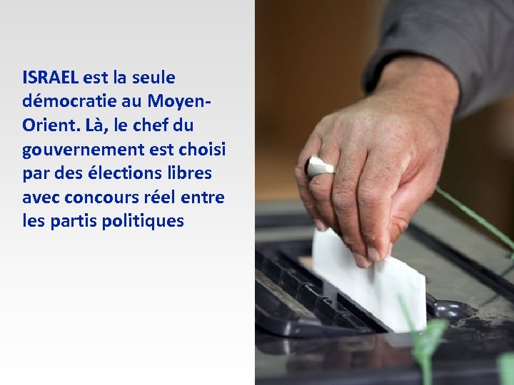 ISRAEL est la seule démocratie au Moyen. Orient. Là, le chef du gouvernement est