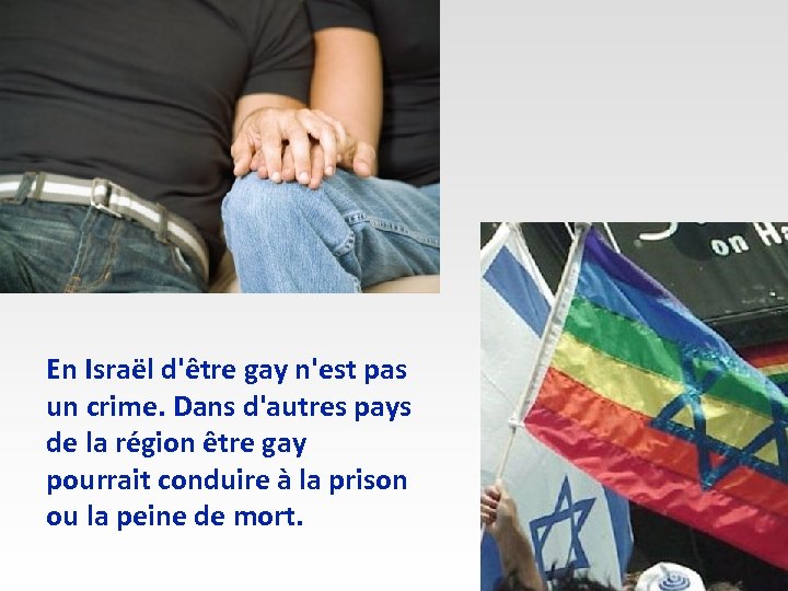 En Israël d'être gay n'est pas un crime. Dans d'autres pays de la région