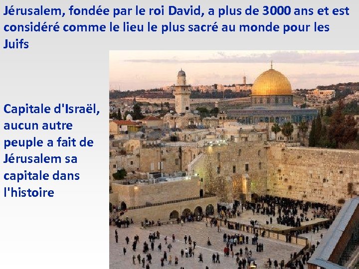 Jérusalem, fondée par le roi David, a plus de 3000 ans et est considéré