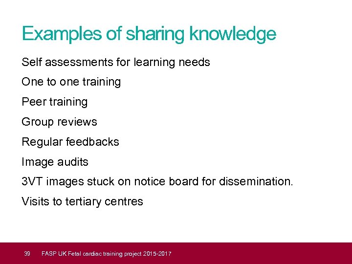 Examples of sharing knowledge Self assessments for learning needs One to one training Peer