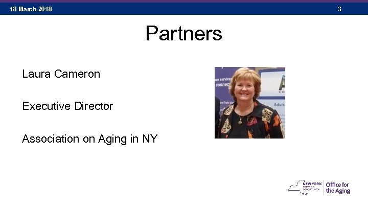 18 March 2018 3 Partners Laura Cameron Executive Director Association on Aging in NY