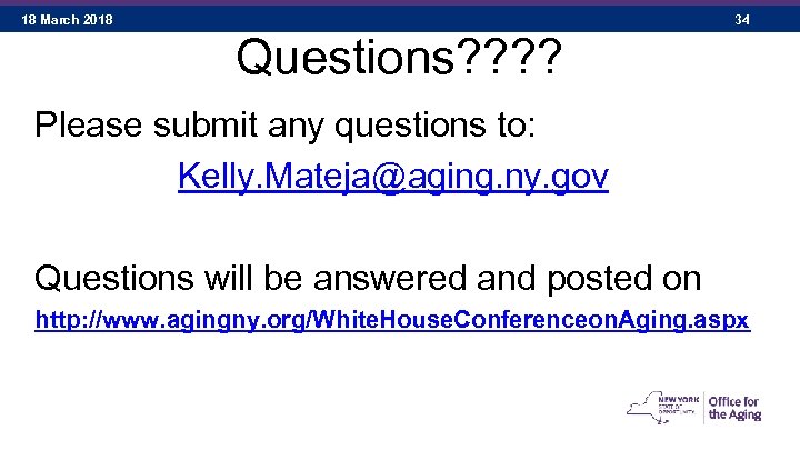 18 March 2018 34 Questions? ? Please submit any questions to: Kelly. Mateja@aging. ny.