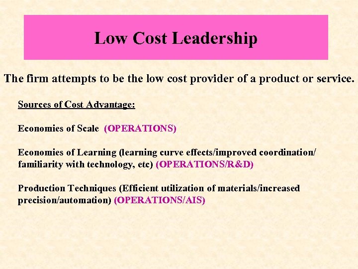 Low Cost Leadership The firm attempts to be the low cost provider of a