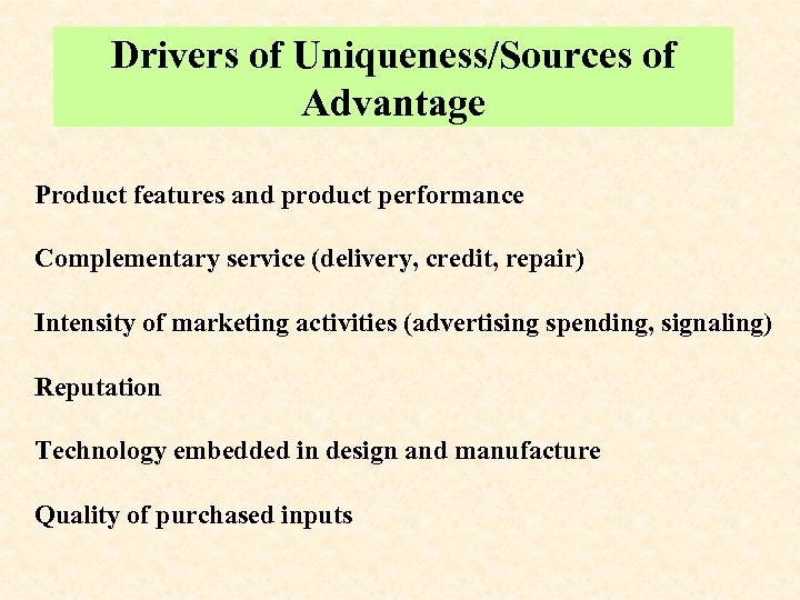 Drivers of Uniqueness/Sources of Advantage Product features and product performance Complementary service (delivery, credit,