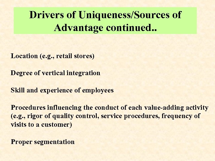 Drivers of Uniqueness/Sources of Advantage continued. . Location (e. g. , retail stores) Degree