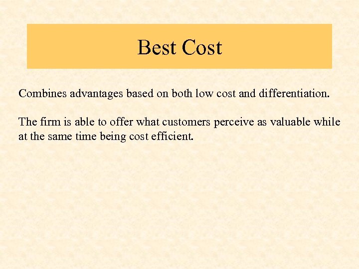 Best Combines advantages based on both low cost and differentiation. The firm is able