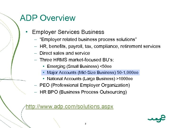 ADP Overview • Employer Services Business – – “Employer related business process solutions” HR,