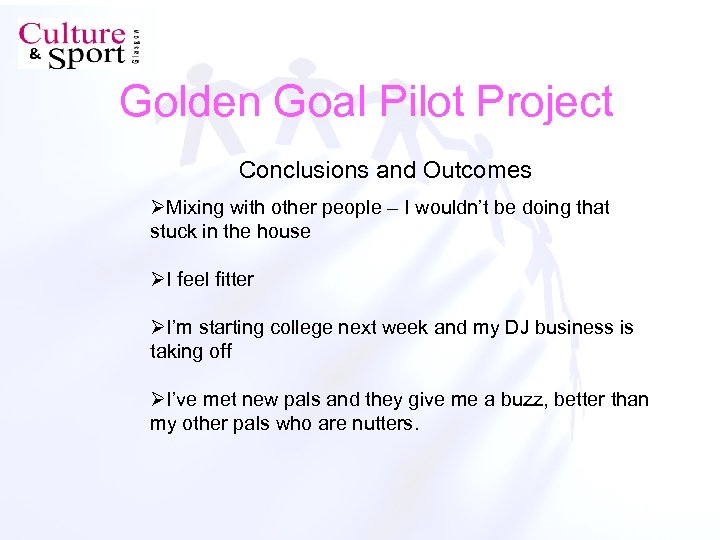 Golden Goal Pilot Project Conclusions and Outcomes ØMixing with other people – I wouldn’t