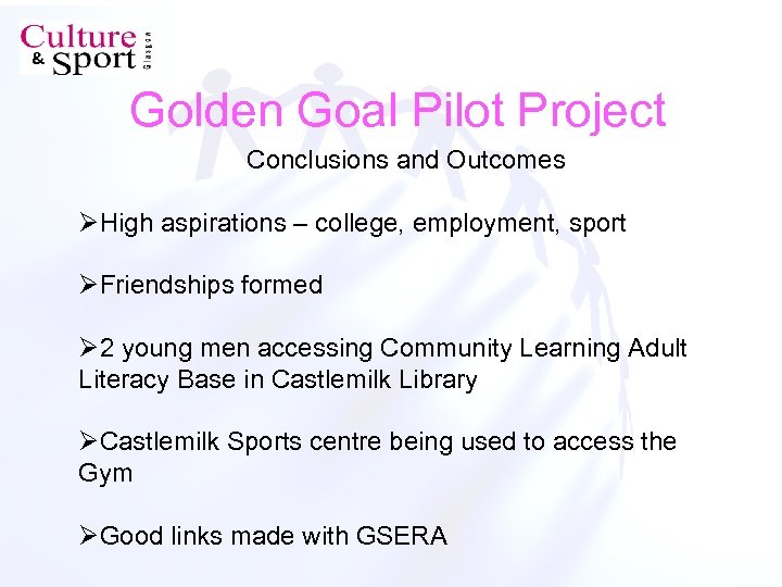 Golden Goal Pilot Project Conclusions and Outcomes ØHigh aspirations – college, employment, sport ØFriendships