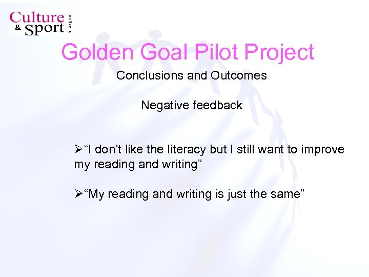 Golden Goal Pilot Project Conclusions and Outcomes Negative feedback Ø“I don’t like the literacy