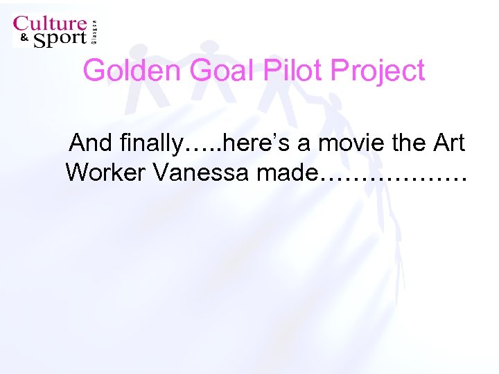 Golden Goal Pilot Project And finally…. . here’s a movie the Art Worker Vanessa