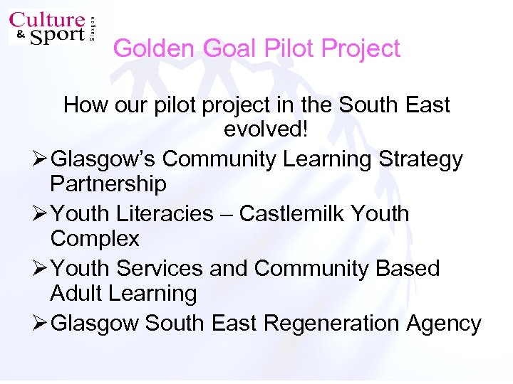 Golden Goal Pilot Project How our pilot project in the South East evolved! Ø