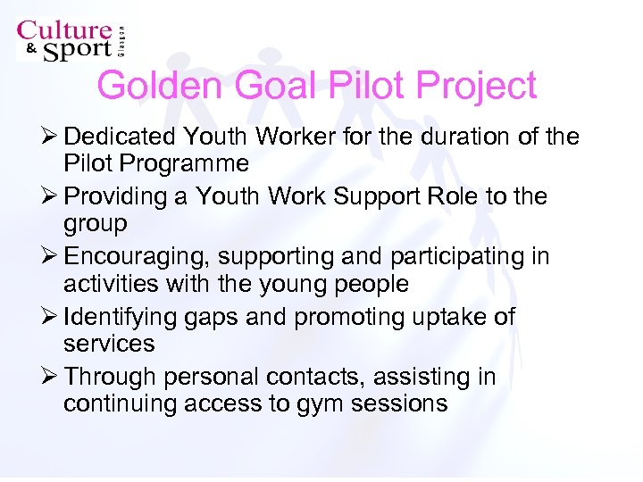 Golden Goal Pilot Project Ø Dedicated Youth Worker for the duration of the Pilot