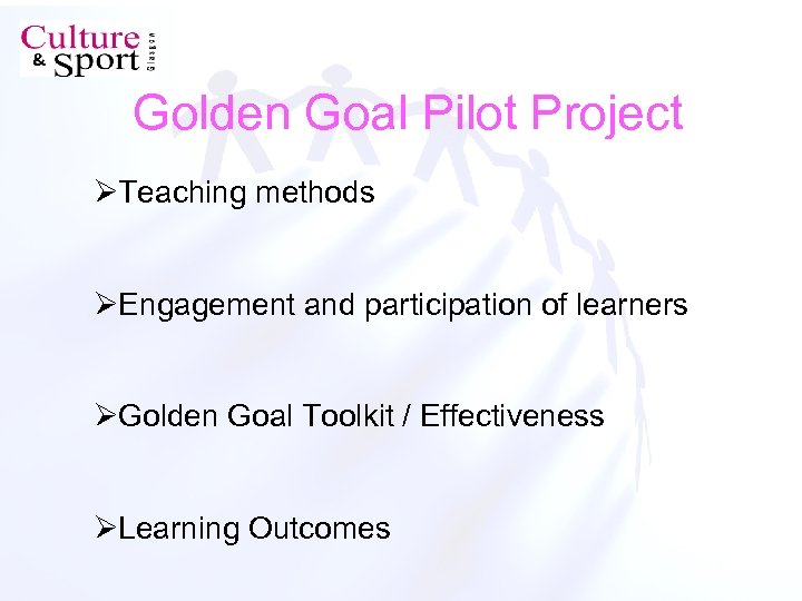 Golden Goal Pilot Project ØTeaching methods ØEngagement and participation of learners ØGolden Goal Toolkit