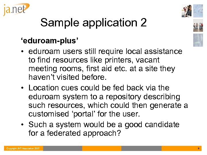 Sample application 2 ‘eduroam-plus’ • eduroam users still require local assistance to find resources