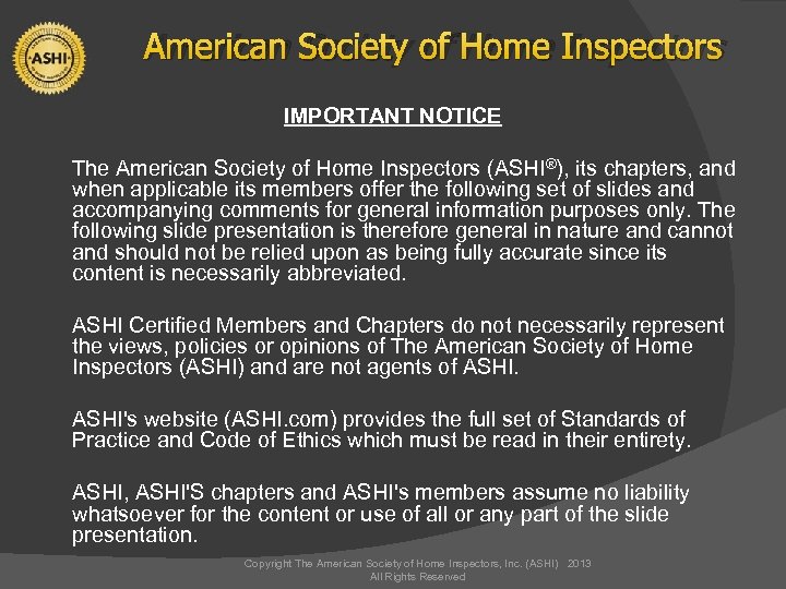 American Society of Home Inspectors IMPORTANT NOTICE The American Society of Home Inspectors (ASHI®),