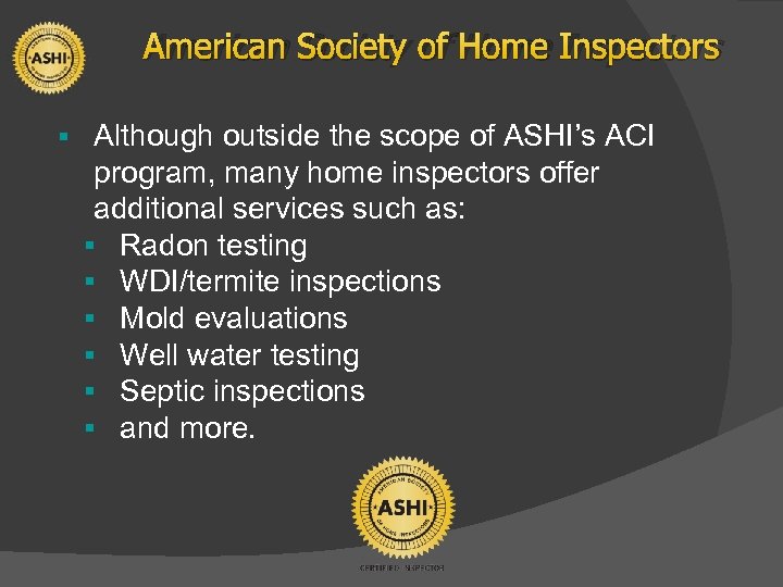 American Society of Home Inspectors § Although outside the scope of ASHI’s ACI program,