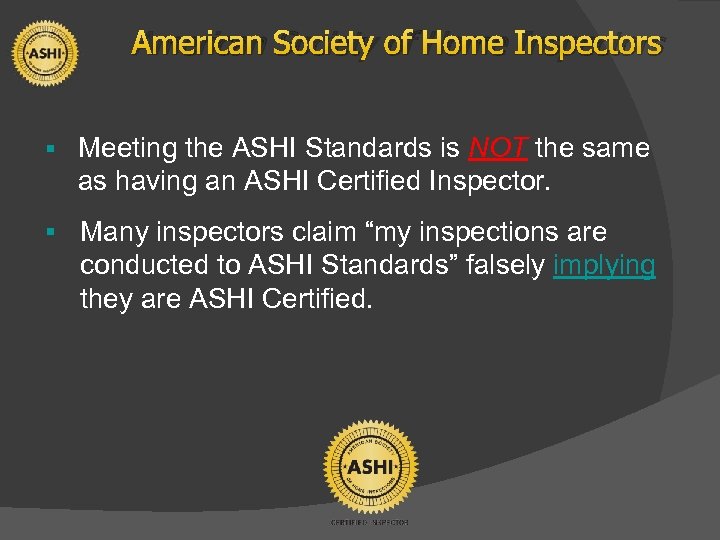 American Society of Home Inspectors § Meeting the ASHI Standards is NOT the same