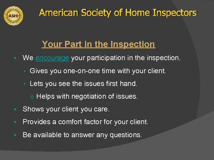 American Society of Home Inspectors Your Part in the Inspection § We encourage your