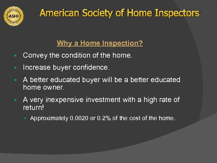 American Society of Home Inspectors Why a Home Inspection? § Convey the condition of