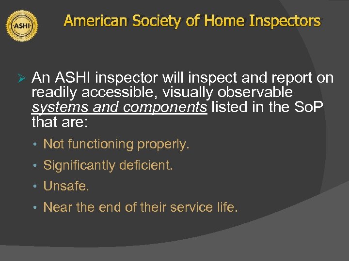 American Society of Home Inspectors Ø An ASHI inspector will inspect and report on