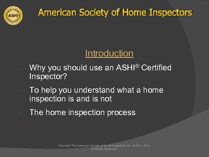 American Society of Home Inspectors Introduction § Why you should use an ASHI® Certified