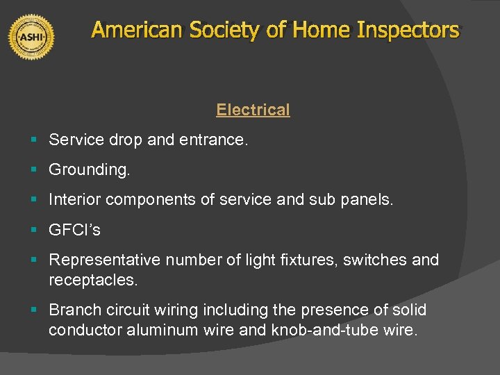 American Society of Home Inspectors Electrical § Service drop and entrance. § Grounding. §