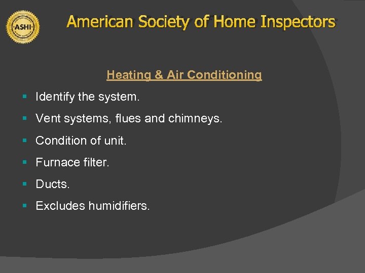 American Society of Home Inspectors Heating & Air Conditioning § Identify the system. §