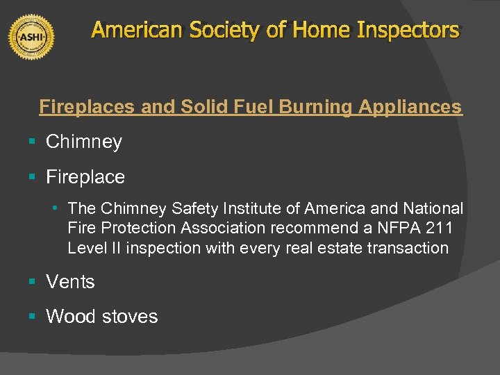 American Society of Home Inspectors Fireplaces and Solid Fuel Burning Appliances § Chimney §