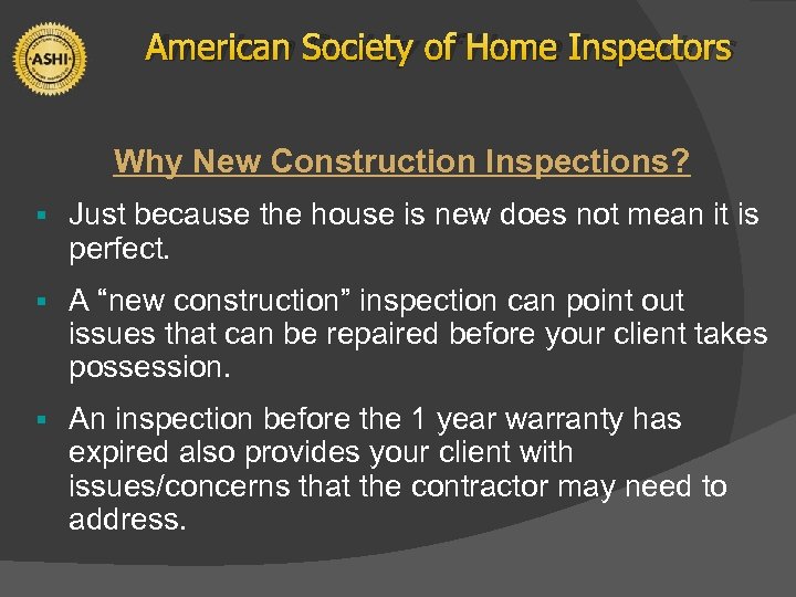 American Society of Home Inspectors Why New Construction Inspections? § Just because the house