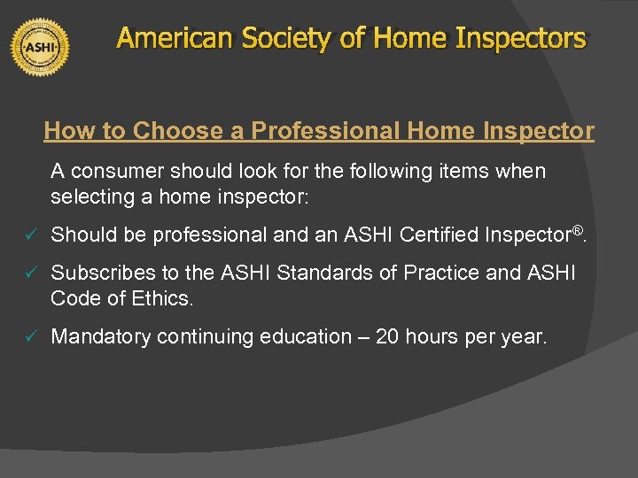 American Society of Home Inspectors How to Choose a Professional Home Inspector A consumer