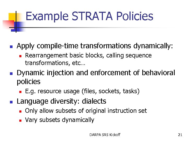 Example STRATA Policies n Apply compile-time transformations dynamically: n n Dynamic injection and enforcement
