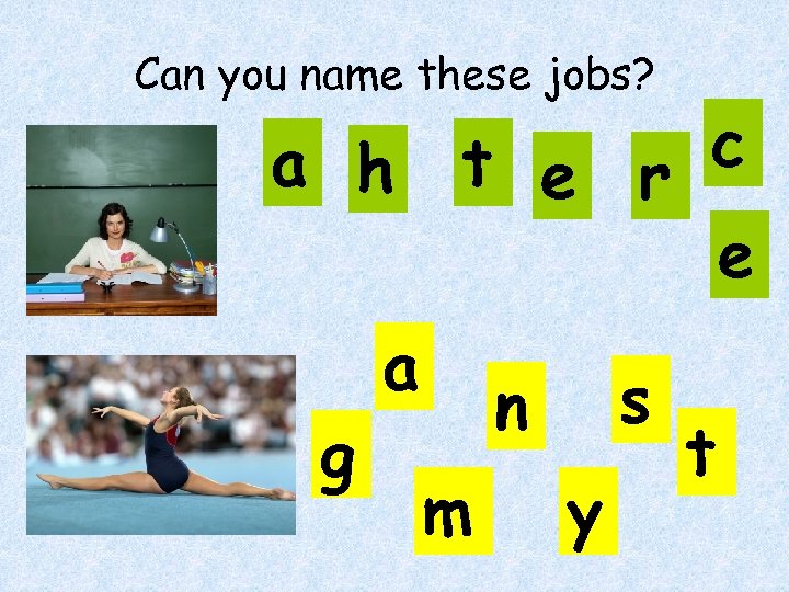 Can you name these jobs? a h g c t e r e a