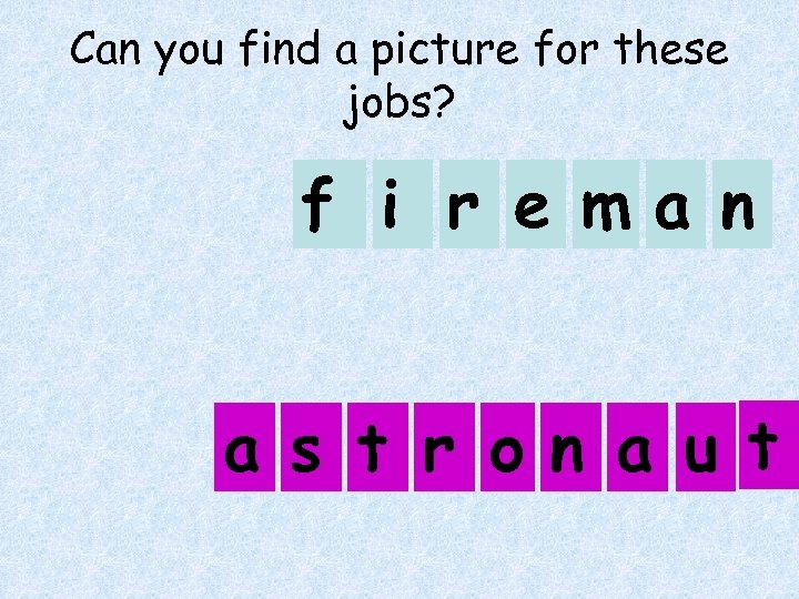 Can you find a picture for these jobs? f i r e ma n