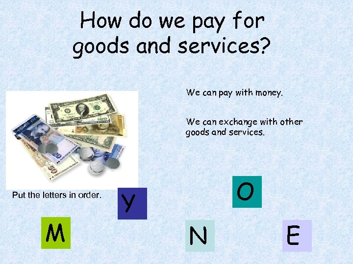 How do we pay for goods and services? We can pay with money. We