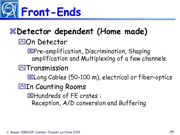 Front-Ends z. Detector dependent (Home made) y. On Detector x. Pre-amplification, Discrimination, Shaping amplification