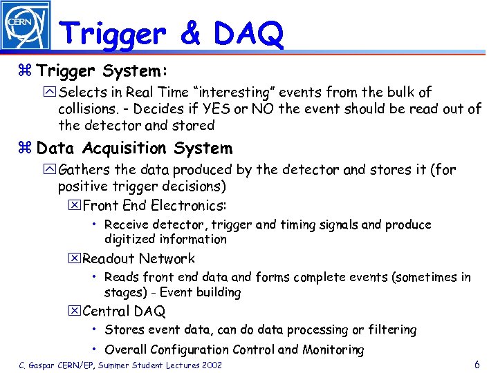 Trigger & DAQ z Trigger System: y Selects in Real Time “interesting” events from