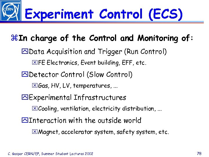 Experiment Control (ECS) z In charge of the Control and Monitoring of: y. Data