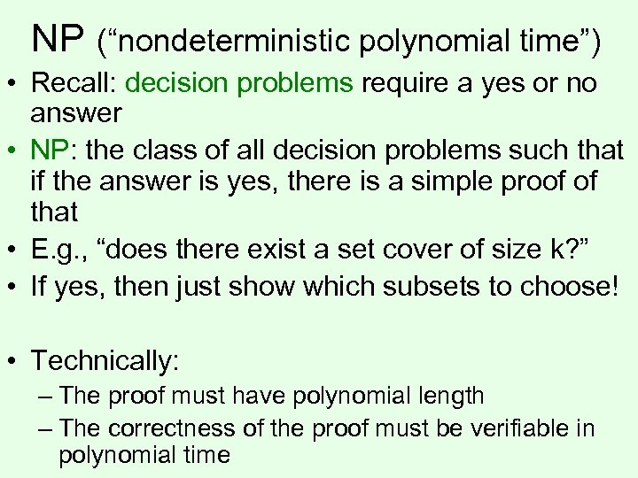 NP (“nondeterministic polynomial time”) • Recall: decision problems require a yes or no answer