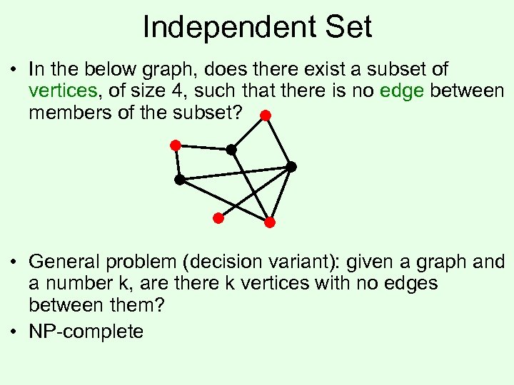 Independent Set • In the below graph, does there exist a subset of vertices,