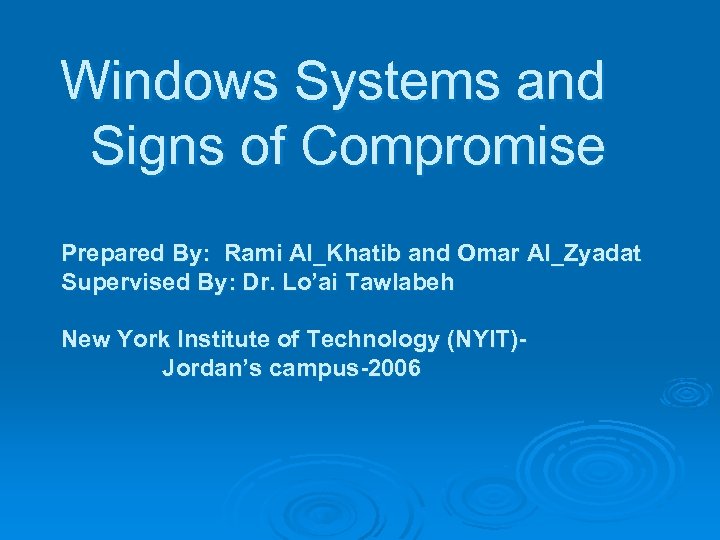Windows Systems and Signs of Compromise Prepared By: Rami Al_Khatib and Omar Al_Zyadat Supervised