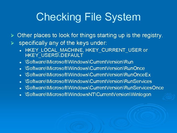 Checking File System Other places to look for things starting up is the registry.