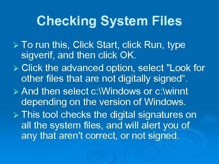 Checking System Files Ø To run this, Click Start, click Run, type sigverif, and