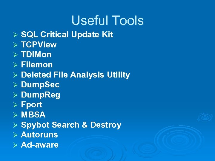 Useful Tools Ø Ø Ø SQL Critical Update Kit TCPView TDIMon Filemon Deleted File