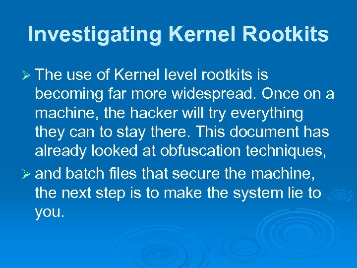 Investigating Kernel Rootkits Ø The use of Kernel level rootkits is becoming far more