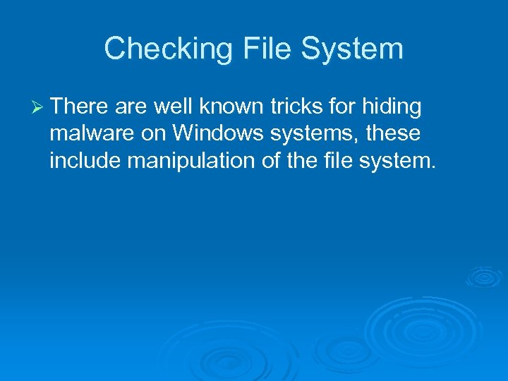 Checking File System Ø There are well known tricks for hiding malware on Windows