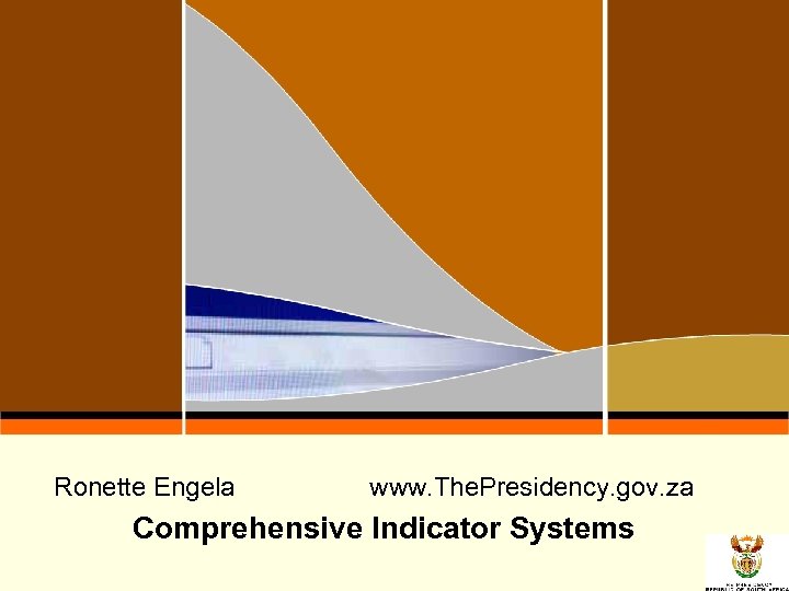Ronette Engela www. The. Presidency. gov. za Comprehensive Indicator Systems 1 