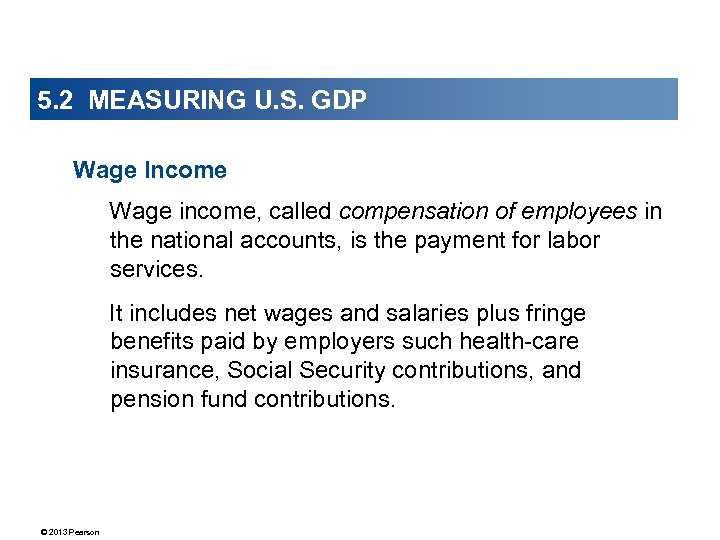 5. 2 MEASURING U. S. GDP Wage Income Wage income, called compensation of employees
