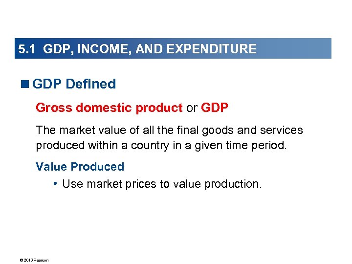 5. 1 GDP, INCOME, AND EXPENDITURE <GDP Defined Gross domestic product or GDP The