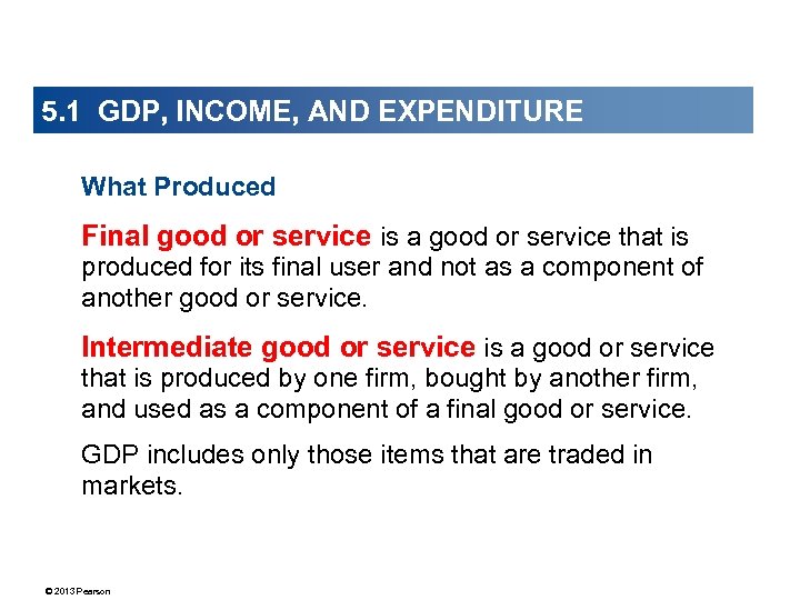5. 1 GDP, INCOME, AND EXPENDITURE What Produced Final good or service is a